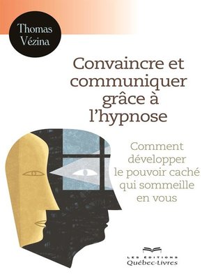 cover image of Convaincre et communiquer grâce à l'hypnose